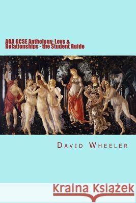 AQA GCSE Anthology: Love & Relationships - the Student Guide Wheeler, David 9780993218354