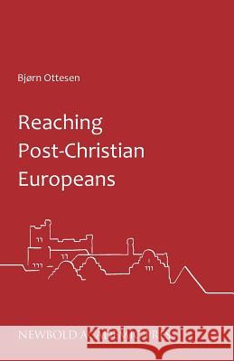 Reaching Post-Christian Europeans Bjorn Ottesen   9780993218828