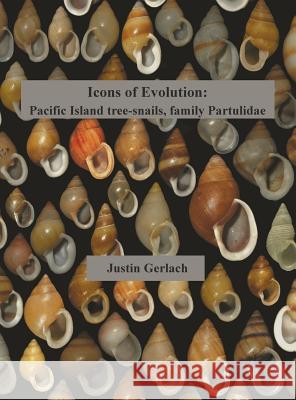 Icons of Evolution: Pacific Island tree-snails of the family Partulidae Gerlach, Justin 9780993220333 Phelsuma Press