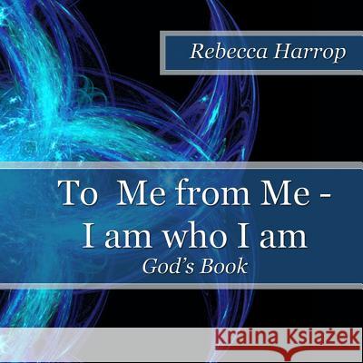 To Me from Me - I am who I am: God's Book Harrop, Rebecca 9780993221200 Bright Sky Books