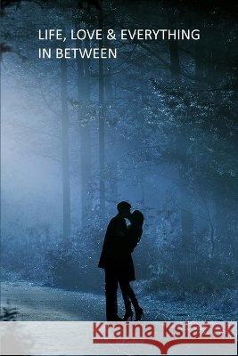 Life, Love & Everything in Between K. Loma 9780993226328 K Loma