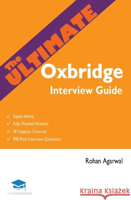 The Ultimate Oxbridge Interview Guide Rohan Agarwal 9780993231131