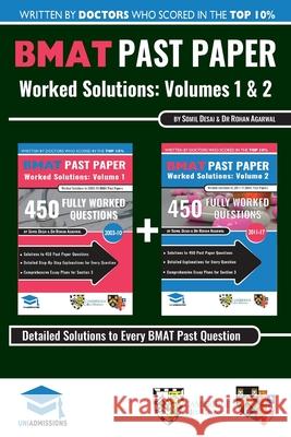 BMAT Past Paper Worked Solutions: 2003 - 2017, Fully worked answers to 900+ Questions, Detailed Essay Plans, BioMedical Admissions Test Book: BMAT Past Paper Worked Solutions: Volumes 1 + 2, 2003 - 20 Rohan Agarwal, Somil Desai 9780993231148