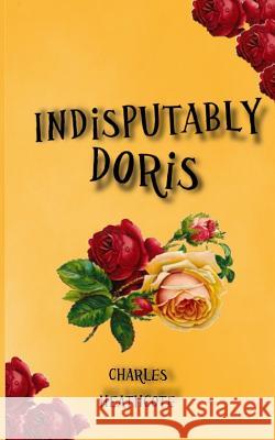 Indisputably Doris Charles Heathcote 9780993234910