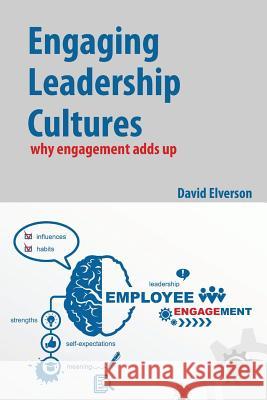 Engaging Leadership Cultures: why engagement adds up David, Elverson P. 9780993236303 Wild Horses Publishing