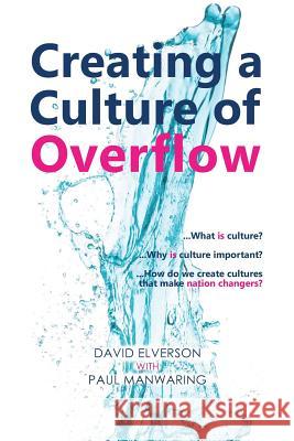 Creating a Culture of Overflow David P. Elverson Paul Manwaring 9780993236327 Engage Deep Ltd