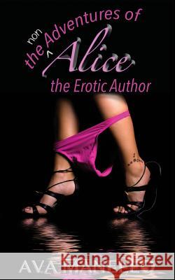 The Non Adventures of Alice the Erotic Author Ava Manello 9780993243615 Kbk Publishing