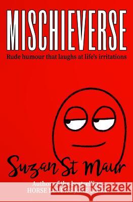 Mischieverse: Rude humour that laughs at life's irritations Suzan St.Maur, Nina Taylor 9780993247286