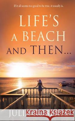 Life's a Beach and Then... Julia Roberts Justine Taylor Angela Oltmann 9780993252204