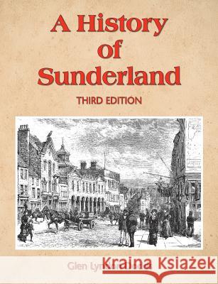 A History of Sunderland: Third Edition Glen Lyndon Dodds 9780993252730 Albion Press