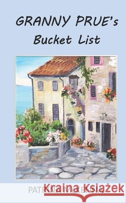 Granny Prue's Bucket List Patrina McKenna 9780993262487