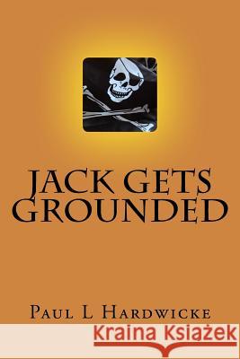 Jack Gets Grounded Paul L. Hardwicke 9780993267604 Paul L Hardwicke