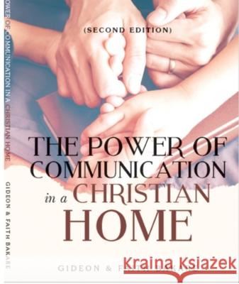 The Power of Communication in a Christian Home Gideon Bakare Faith Bakare 9780993274534 Evangelical Global Outreach Church