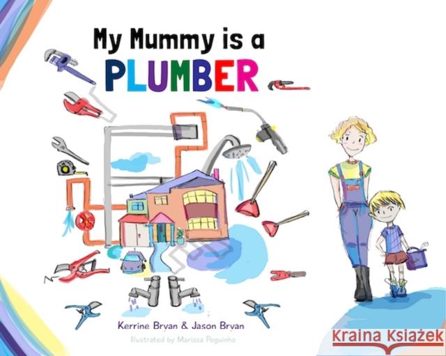 My Mummy is a Plumber Kerrine Bryan, Jason Bryan, Marissa Peguinho 9780993276927 Butterfly Books UK