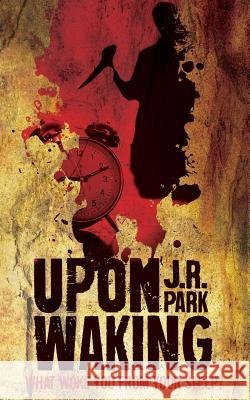 Upon Waking J. R. Park 9780993279331 Sinister Horror Company