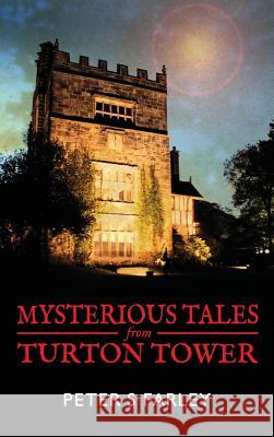 Mysterious Tales From Turton Tower Farley, Peter Stuart 9780993282409 www.grandpatravels.com