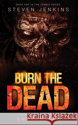 Burn The Dead: Quarantine (Book One In The Zombie Saga) Jenkins, Steven 9780993283659 Different Cloud Publishing