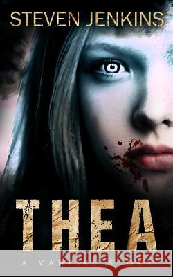 Thea: A Vampire Story Steven Jenkins 9780993283680