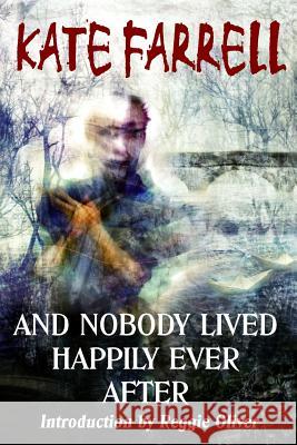 And Nobody Lived Happily Ever After Kate Farrell Vincent Chong Reggie Oliver 9780993288883 Parallel Universe Publications