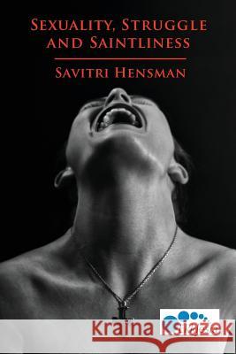 Sexuality, Struggle and Saintliness: Same-Sex Love and the Church Savitri Hensman   9780993294204