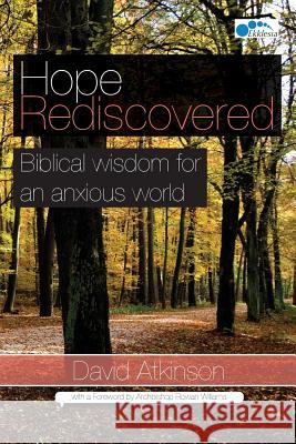 Hope Rediscovered: Biblical wisdom for an anxious world Atkinson, David 9780993294211 Ekklesia