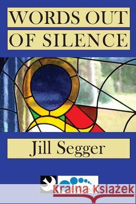 Words Out of Silence Jill Segger 9780993294280 Ekklesia