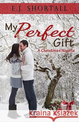 My Perfect Gift: Christmas E. J. Shortall 9780993297922 E.J. Shortall