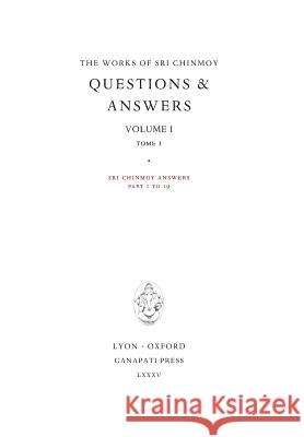 Answers I, tome 1: Sri Chinmoy answers, parts 1 to 19 Chinmoy, Sri 9780993308000 Ganapati Press