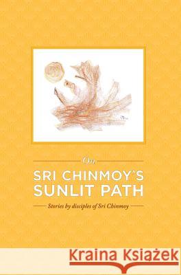 On Sri Chinmoy's Sunlit Path Antaranga Gressenich Tejvan Pettinger Pragya Gerig 9780993308031 Golden Shore