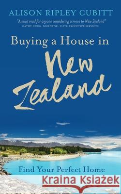 Buying a House in New Zealand: Find Your Perfect Home Alison Riple 9780993318320 Lambert Nagle Media