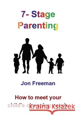 7-Stage Parenting: How to meet your child's changing needs Jon Freeman 9780993319235