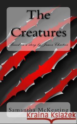 The Creatures Samantha McKeating James Charters 9780993322341 Samantha McKeating
