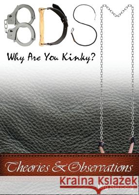 BDSM Theories and Observations: Why Are You Kinky? J?rg Rehberg 9780993322471 Quirky Illuminations