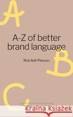 A-Z of better brand language Rob Self-Pierson 9780993323423 Brand Language Studio