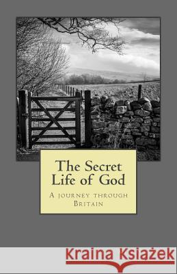 The Secret Life of God: A Journey Through Britain Alex Klaushofer   9780993323607 Hermes Books