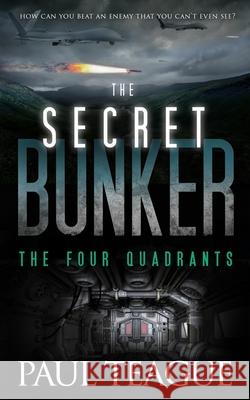 The Secret Bunker: The Four Quadrants Professor of Management Paul Teague (Que   9780993325519 Clixeo Ltd