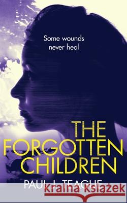 The Forgotten Children Paul J. Teague 9780993325595