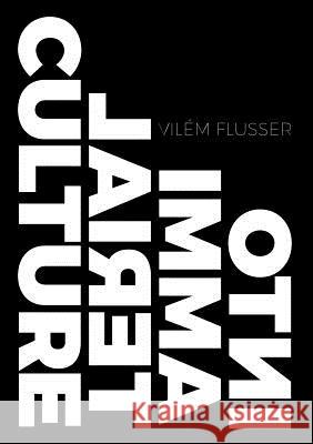 Into Immaterial Culture Vilem Flusser, Rodrigo Maltez-Novaes 9780993327209 Metaflux Publishing