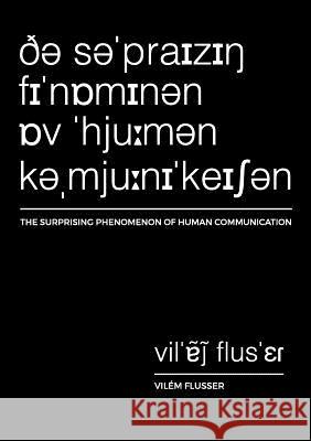 The Surprising Phenomenon of Human Communication Vilem Flusser Rodrigo Malte 9780993327254