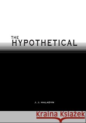 The Hypothetical Julian Haladyn Julian Haladyn 9780993327285 Metaflux Publishing
