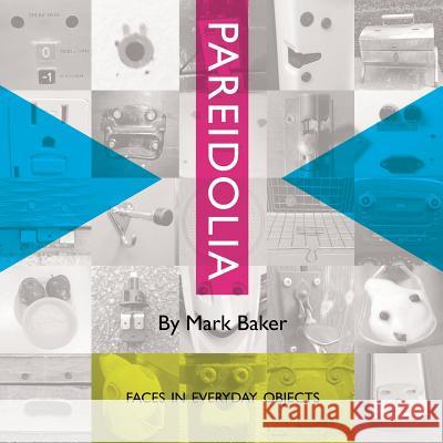 Pareidolia: Faces in everyday objects Baker, Markus 9780993327544 Mark Baker