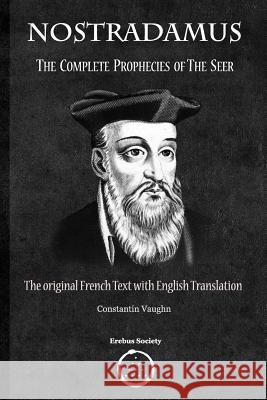 Nostradamus: The Complete Prophecies of the Seer Constantin Vaughn 9780993328459 Erebus Society