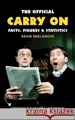 The Official Carry On Facts, Figures & Statistics Snelgrove, Kevin 9780993337291