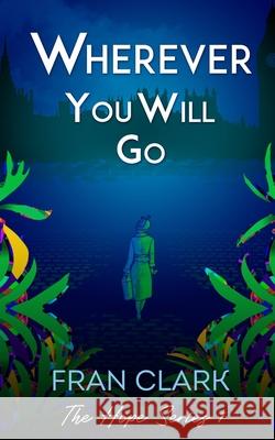 Wherever You Will Go Fran Clark 9780993338175