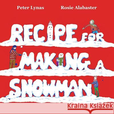 Recipe for Making a Snowman Peter Lynas, Rosie Alabaster 9780993340314