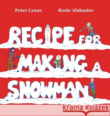 Recipe for Making a Snowman Peter Lynas Rosie Alabaster  9780993340321