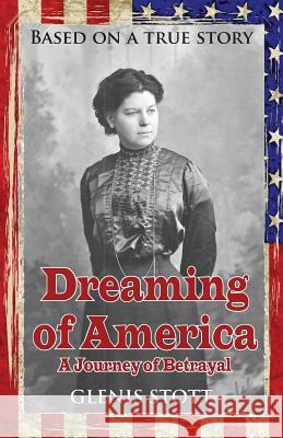 Dreaming of America: A Journey of Betrayal Glenis Stott 9780993353802