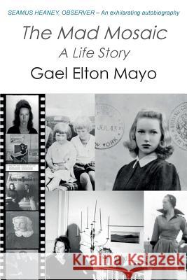 The Mad Mosaic: A Life Story Gael Elton Mayo 9780993355240