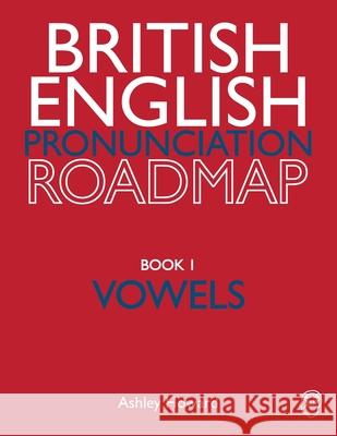 British English Pronunciation Roadmap Book One Vowels Ashley Howard 9780993360213 Ashley Howard