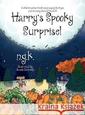 Harry's Spooky Surprise: A children's picture book about saying thank you, and not being afraid of the dark! K, N. G. 9780993367076 Ngk